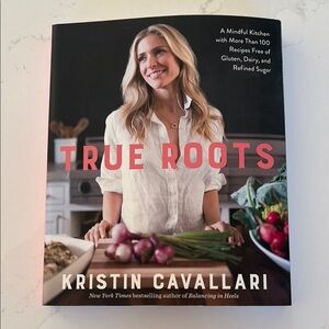 True Roots Cookbook by Kristin Cavallari